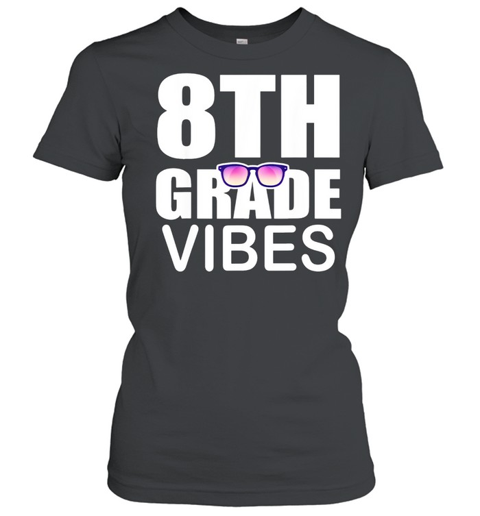 8Th Grade Vibes First Day Of School 8Th Grade Shirt Classic Women'S T-Shirt