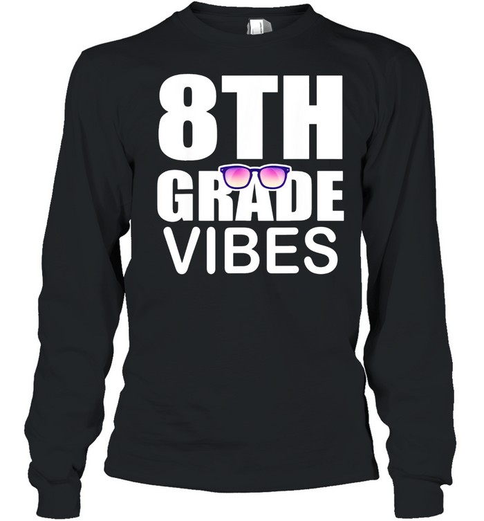 8Th Grade Vibes First Day Of School 8Th Grade Shirt Long Sleeved T Shirt