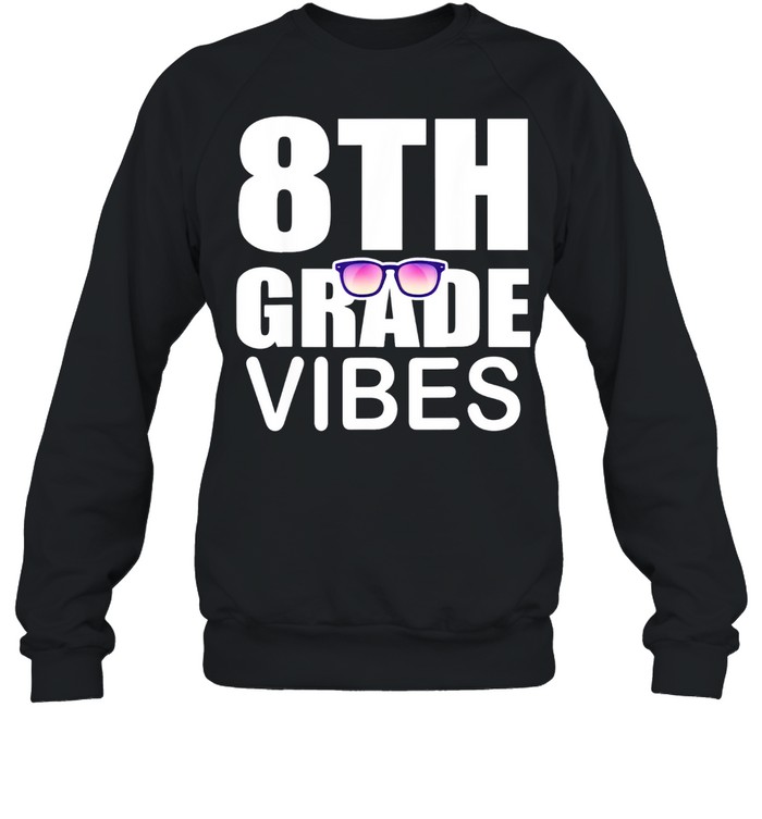 8Th Grade Vibes First Day Of School 8Th Grade Shirt Unisex Sweatshirt