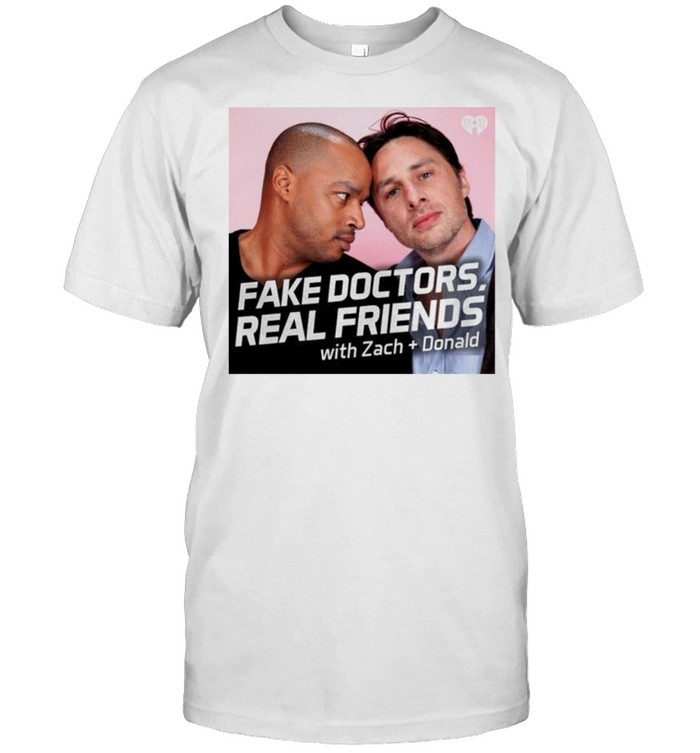 Fake doctors real friends with Zach and Donald shirt Classic Men's T-shirt