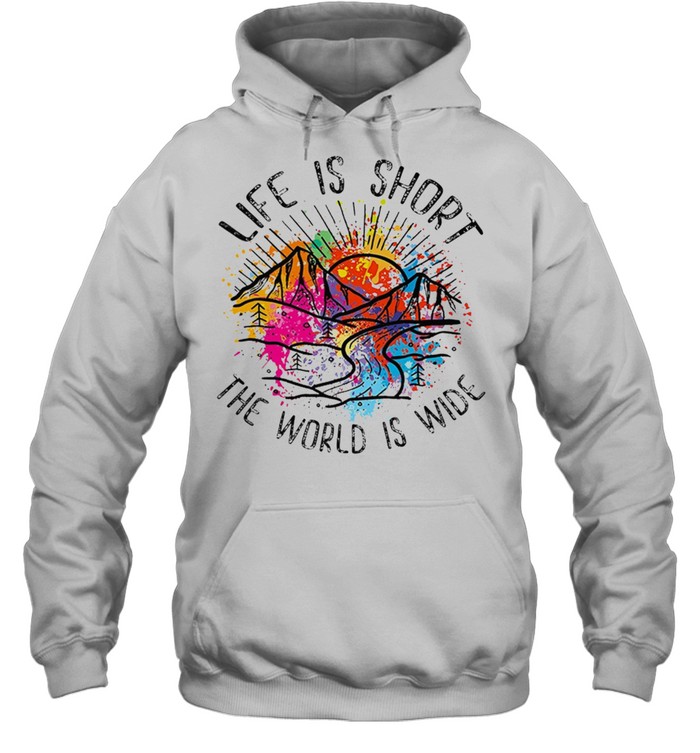 Life is short the world is wide shirt Unisex Hoodie