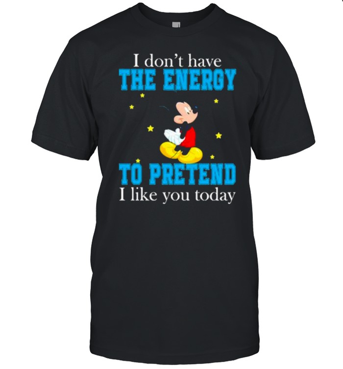 I dont have the energy to pretend i like you today mickey shirt Classic Men's T-shirt
