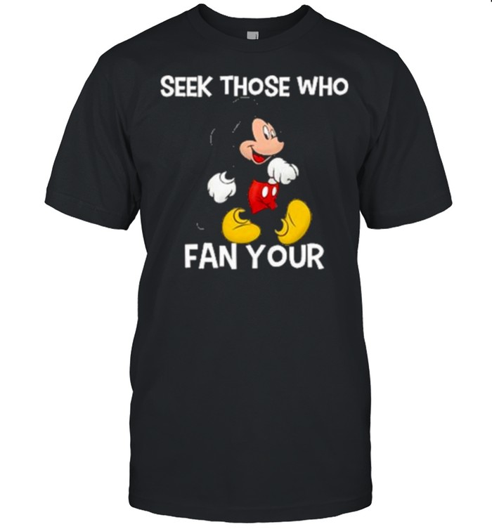 Seek those who fan your mickey shirt Classic Men's T-shirt