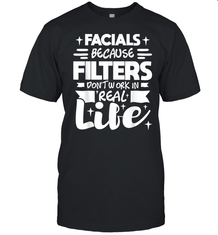 Facials Because Filters Don't Work Esthetician Beautician shirt Classic Men's T-shirt