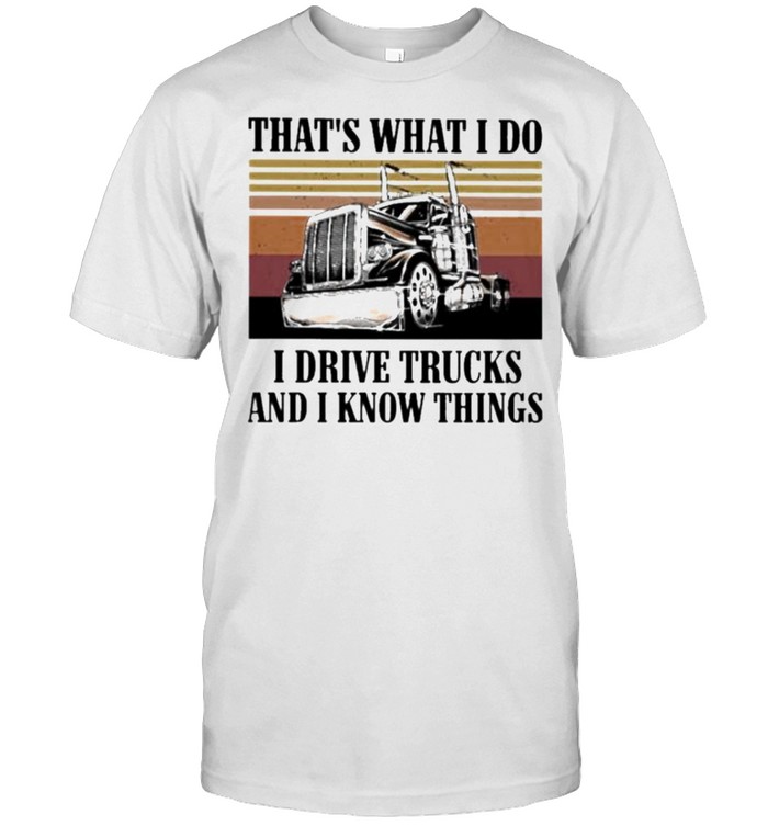 That’s What I Do I Drive Trucks And I Know Things Vintage  Classic Men's T-shirt