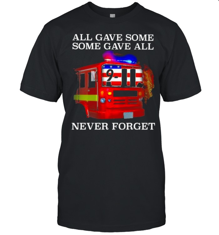 Best all Gave Some Some Gave All 9 11 Never Forget Firefighter  Classic Men's T-shirt