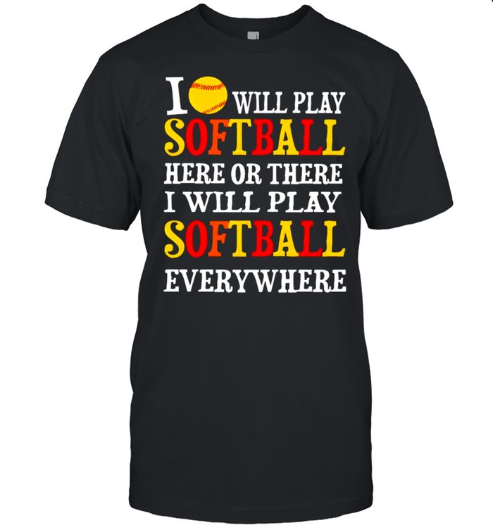 I will play softball here or there I will play softball shirt Classic Men's T-shirt