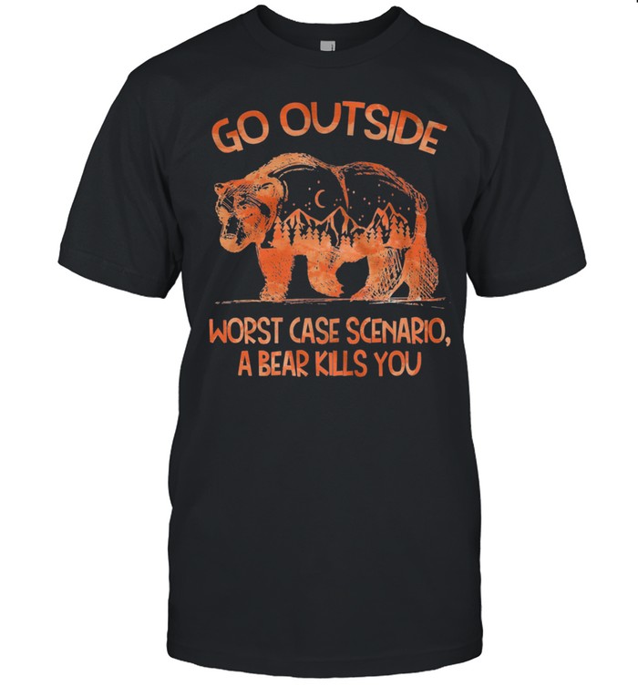 Bear Go Outside Worst Case Scenario A Bear Kills You shirt Classic Men's T-shirt