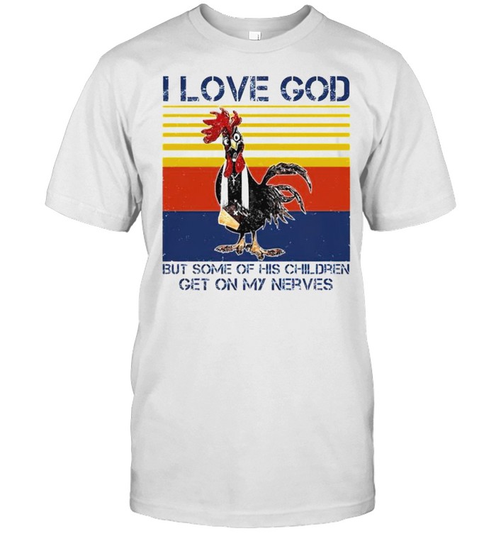 Chicken I love God but some of his children get on my nerves shirt Classic Men's T-shirt