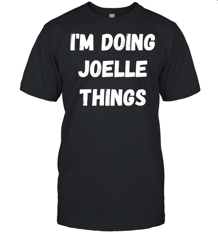 Joelle, I’m Doing Joelle Things shirt Classic Men's T-shirt