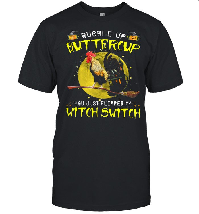 Chicken Buckle Up Buttercup You Just Flipped My Witch Switch  Classic Men's T-shirt
