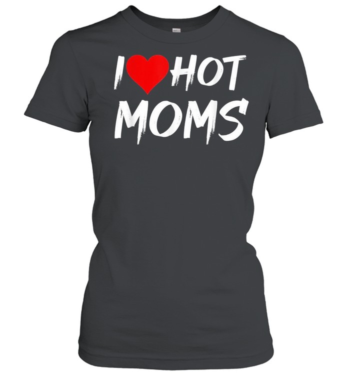 I Love Hot Moms Red Heart Love Moms Shirt Classic Women'S T-Shirt