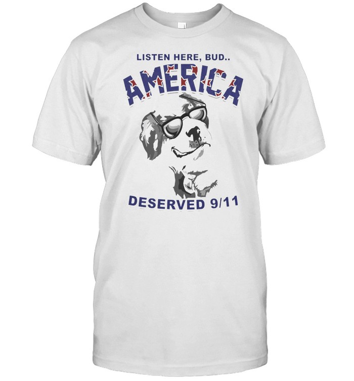 Listen Here Bud America Deserved 9-11 Dog T-shirt Classic Men's T-shirt