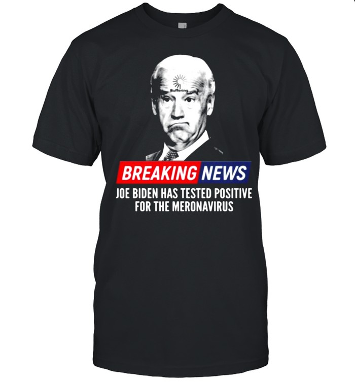 Loading Buffering Breaking News Joe Biden Has Tested Positive T- Classic Men's T-shirt