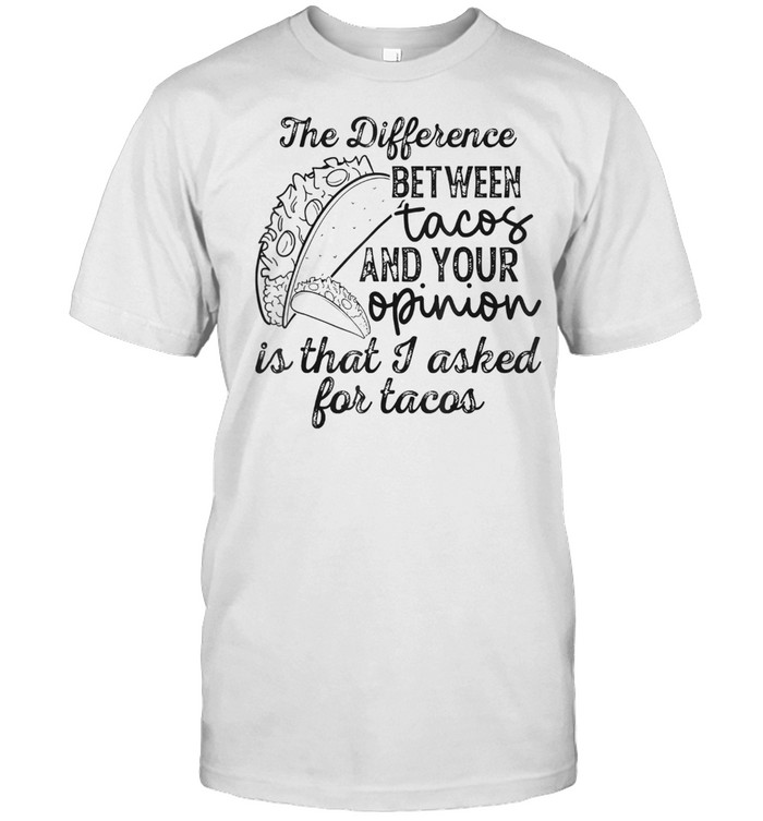 The difference between tacos and your opinion shirt Classic Men's T-shirt