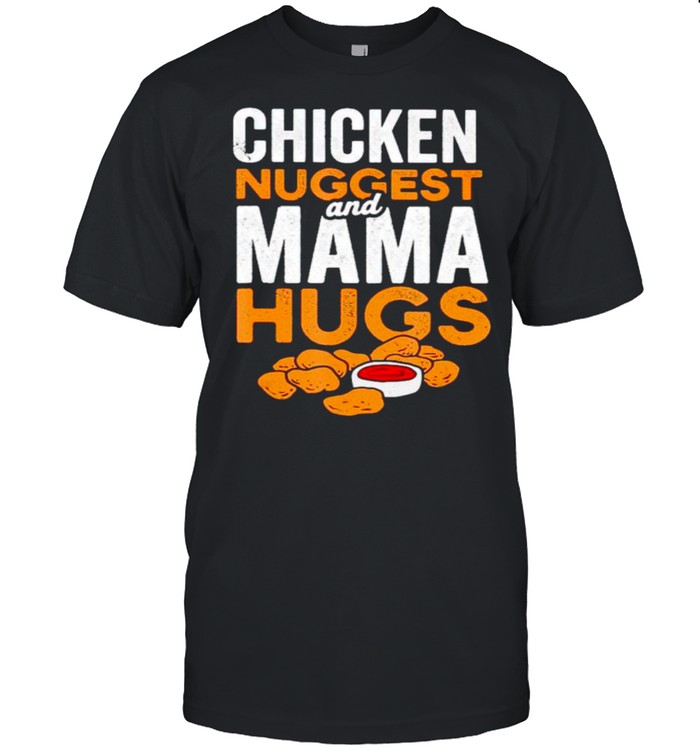Chicken nugs and mama hugs shirt Classic Men's T-shirt