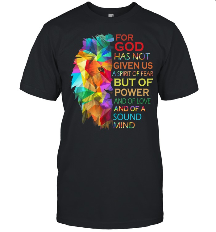 Lion For God Has Not Given Us A Spirit Of Fear But Of Power And Of Love shirt Classic Men's T-shirt