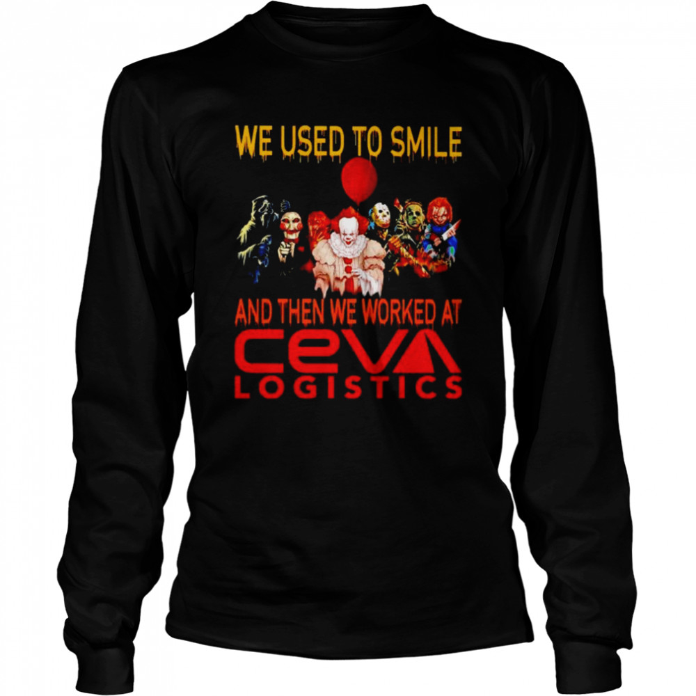 Horror Halloween we used to smile and then we worked at Ceva Logistics shirt Long Sleeved T-shirt