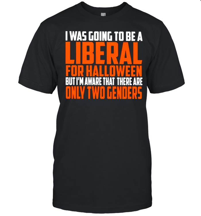 I was going to be a liberal for Halloween but I’m aware that there are only two genders shirt Classic Men's T-shirt