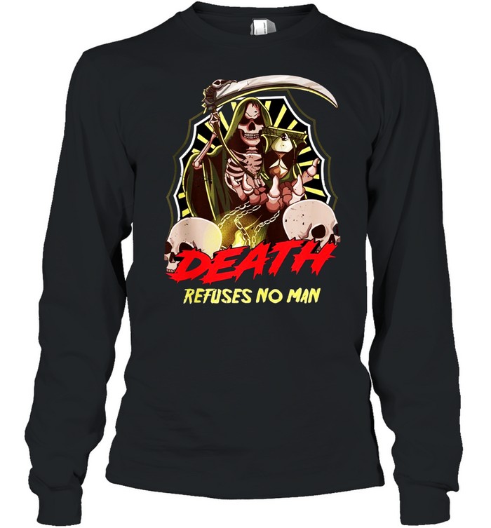 Halloween Grim Reaper Death Refuses No Man shirt Long Sleeved T-shirt