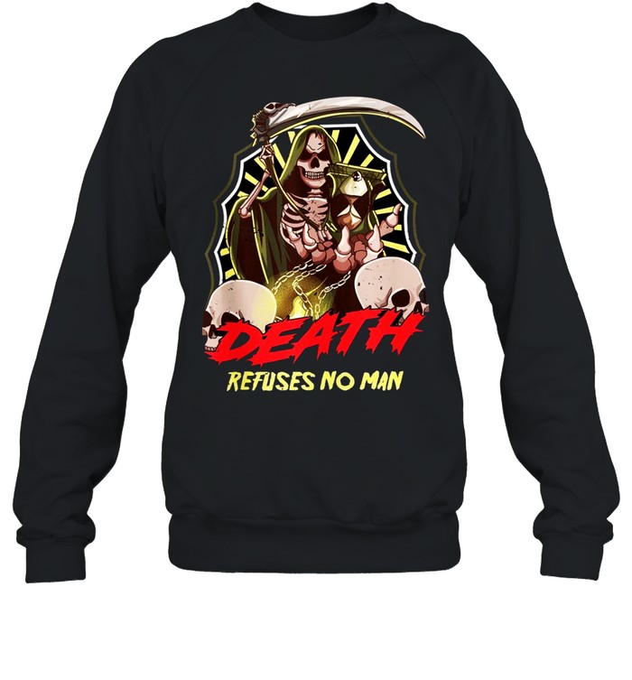 Halloween Grim Reaper Death Refuses No Man shirt Unisex Sweatshirt