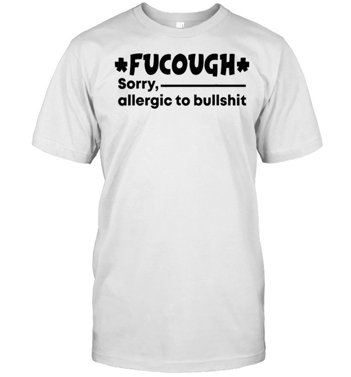 Fucough sorry allergic to bullshit shirt Classic Men's T-shirt
