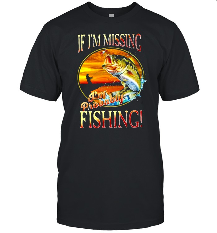 If im missing im probably fishing shirt Classic Men's T-shirt