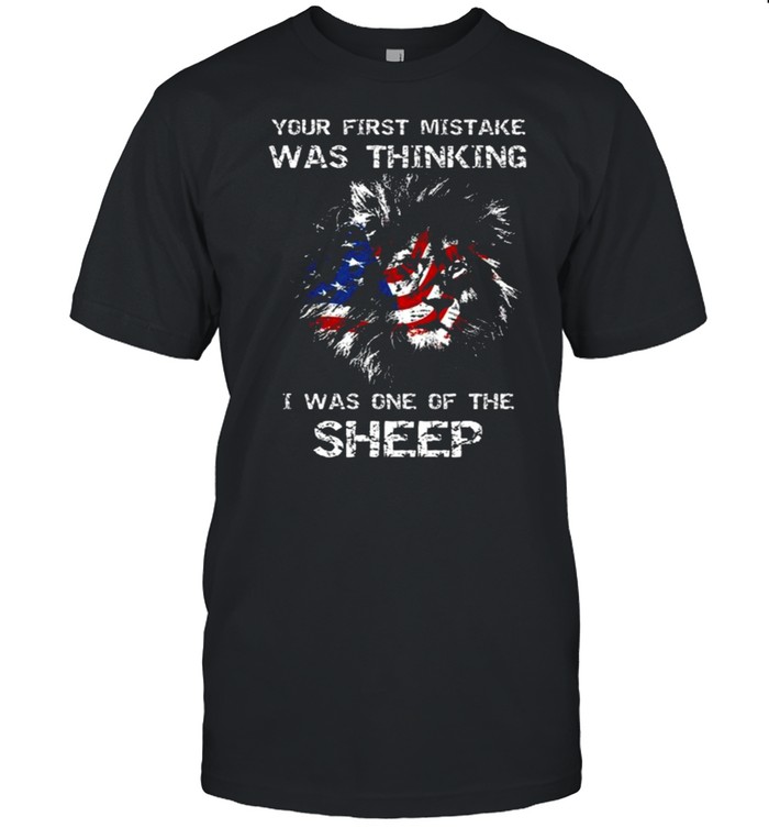 Lion your first mistake was thinking I was one of the sheep American flag shirt Classic Men's T-shirt