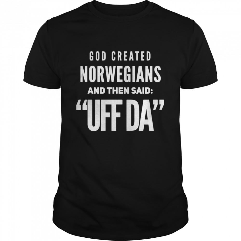 God Created Norwegians And Then Said Uff Da T-shirt Classic Men's T-shirt