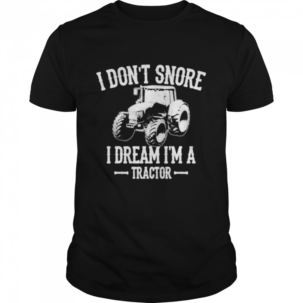 I don’t snore I dream I’m a tractor t-shirt Classic Men's T-shirt