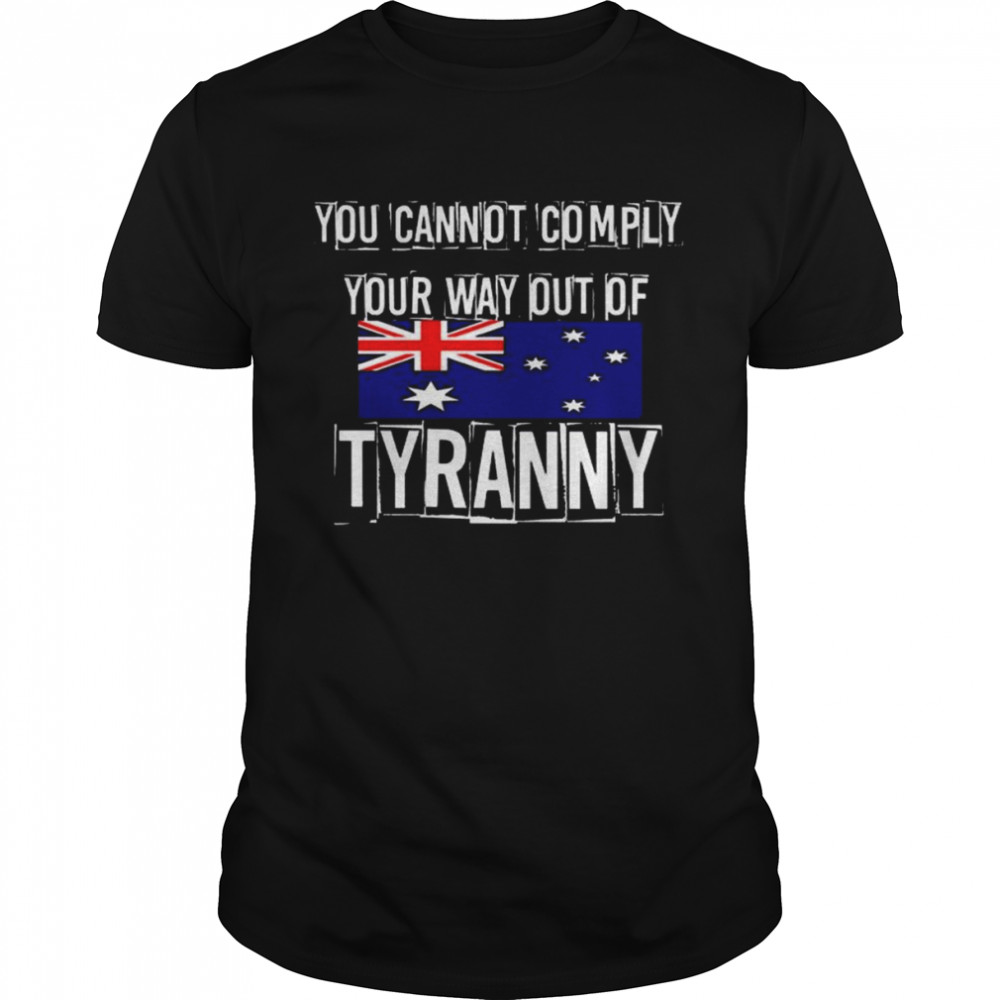 you Cannot Comply Your Way Out Of Tyranny AU flag shirt Classic Men's T-shirt