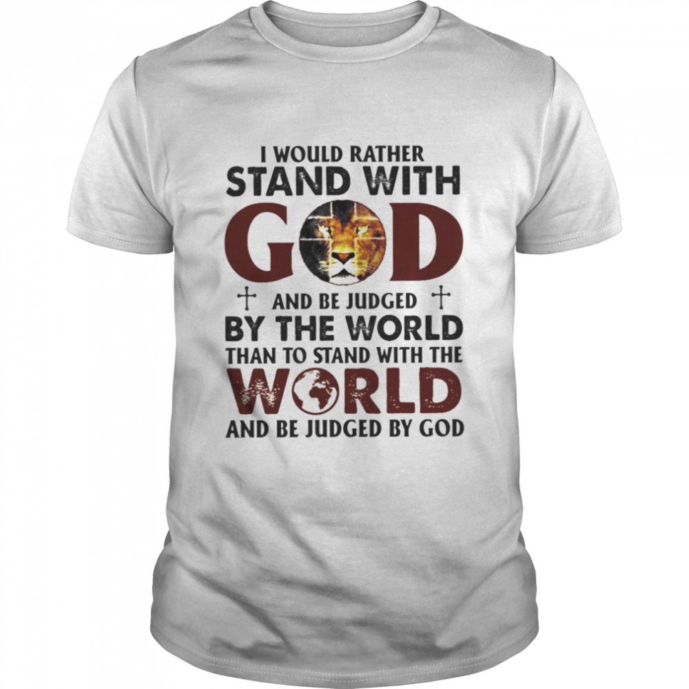 Lion I would rather stand with and be judged by the world than to stand with the world shirt Classic Men's T-shirt