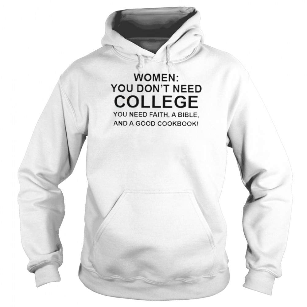 Women you don’t need college you need faith a bible shirt Unisex Hoodie