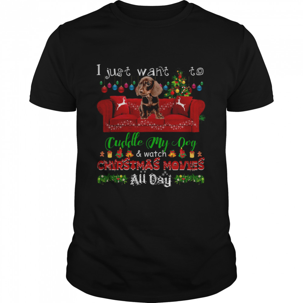 Dachshund I Just Want To Cuddle My Dog Watch Christmas Movies All Day  Classic Men's T-shirt