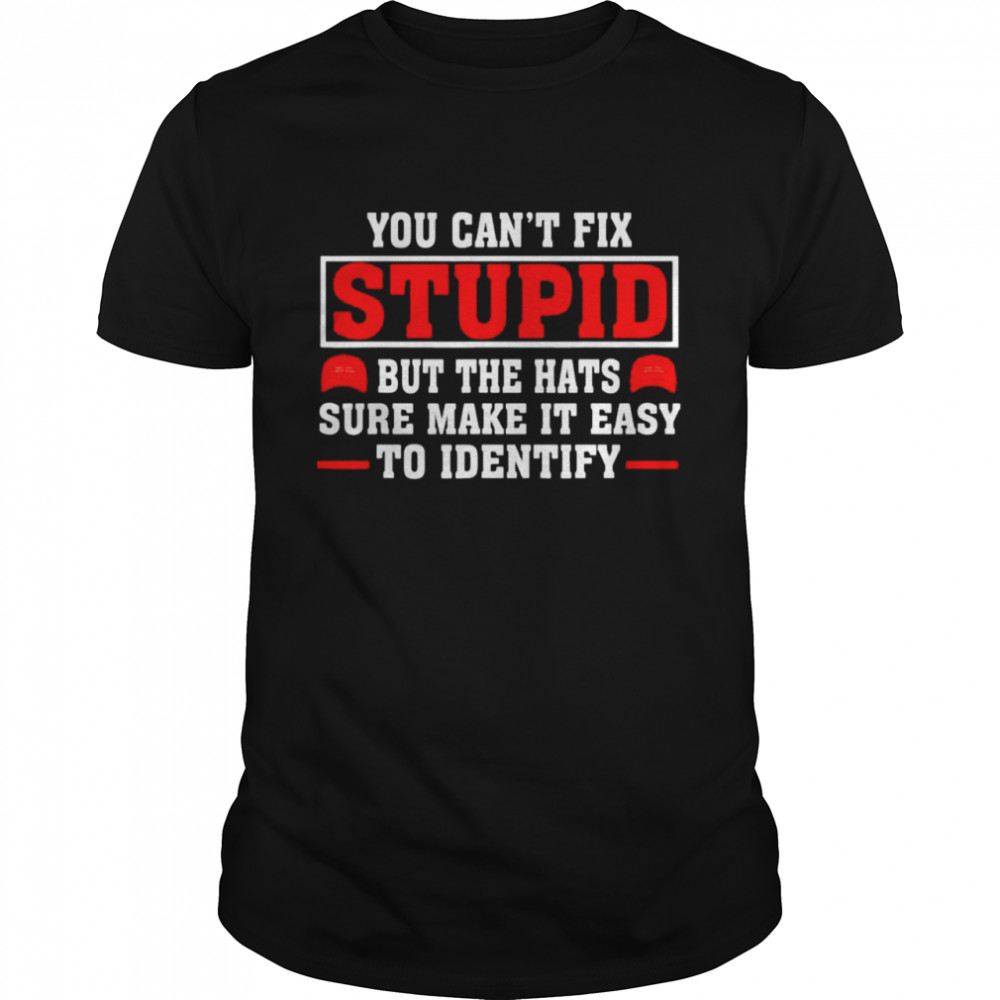 You Can’t Fix Stupid But The Hats Sure Make It Easy Identify Tee  Classic Men's T-shirt