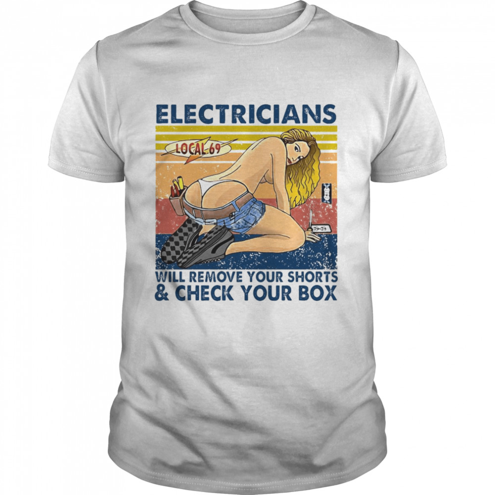 Local 69 Electricians Will Remove Your Shorts And Check Your Box Vintage T-shirt Classic Men's T-shirt