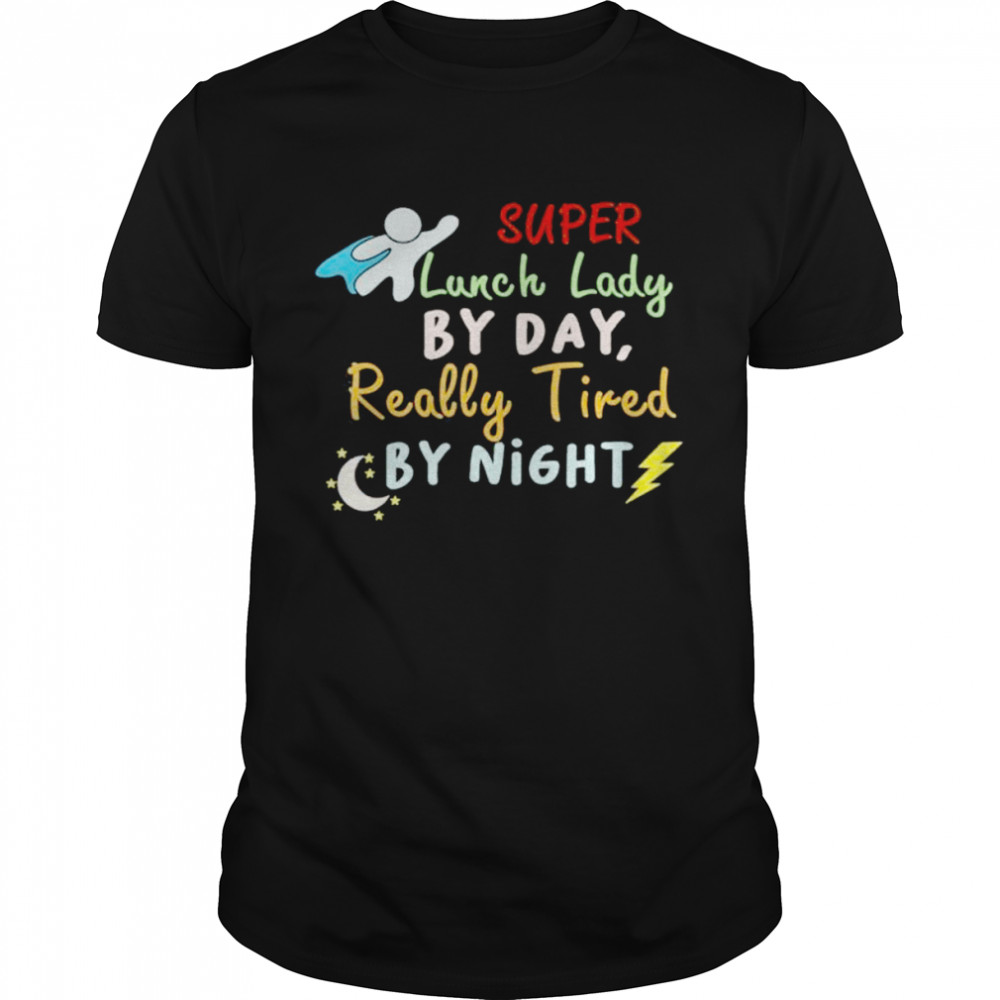 Super lunch lady by day tired by night cafeteria lady shirt Classic Men's T-shirt