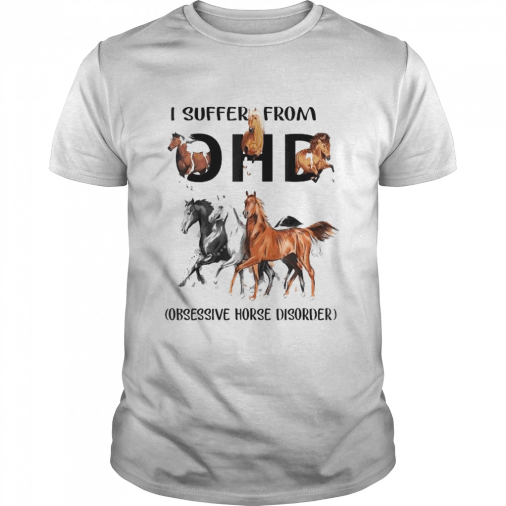 I suffer from OHD Obsessive Horse Disorder shirt Classic Men's T-shirt