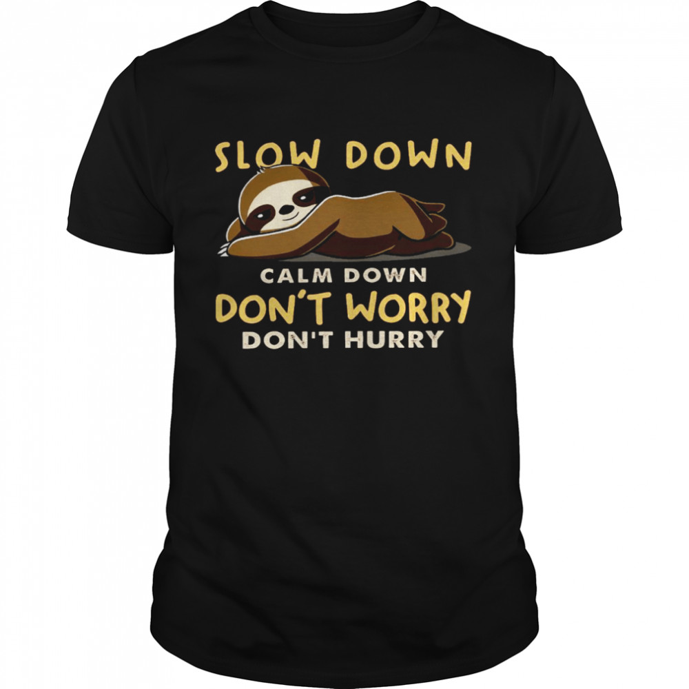 Slow down calm down don’t worry don’t hurry shirt Classic Men's T-shirt