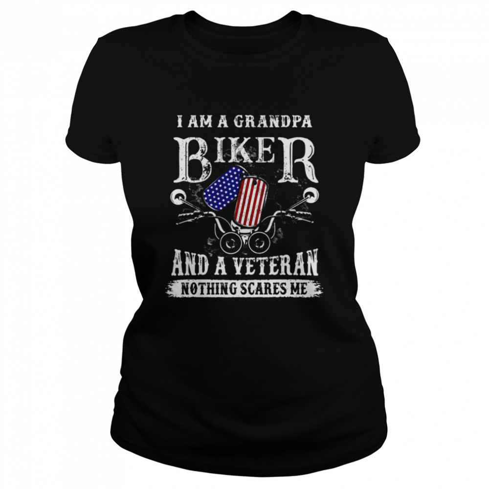 I Am A Grandpa Biker And A Veteran Nothing Scares Me T-shirt Classic Women's T-shirt
