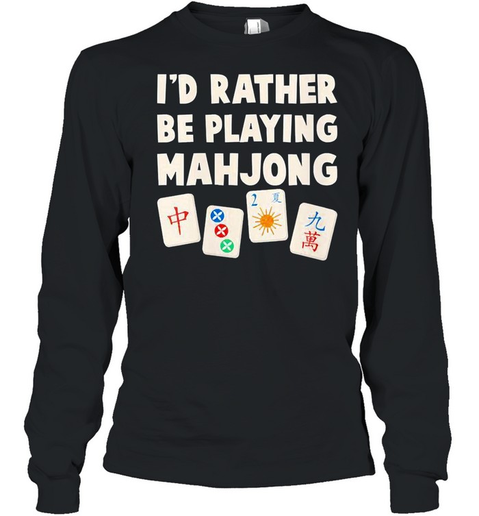 Mahjong Game I’d Rather Be Playing Mahjong  Long Sleeved T-shirt