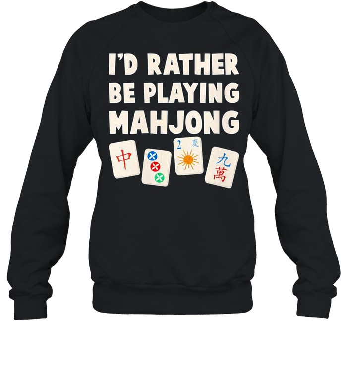 Mahjong Game I’d Rather Be Playing Mahjong  Unisex Sweatshirt