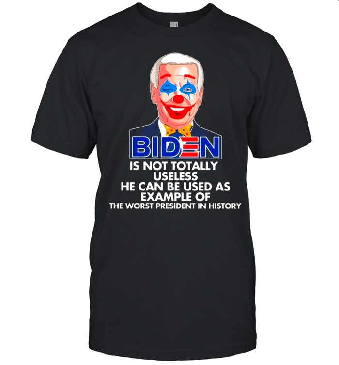 Biden Joker is not totally useless he can be used as example of the worst president in history 2021 shirt Classic Men's T-shirt