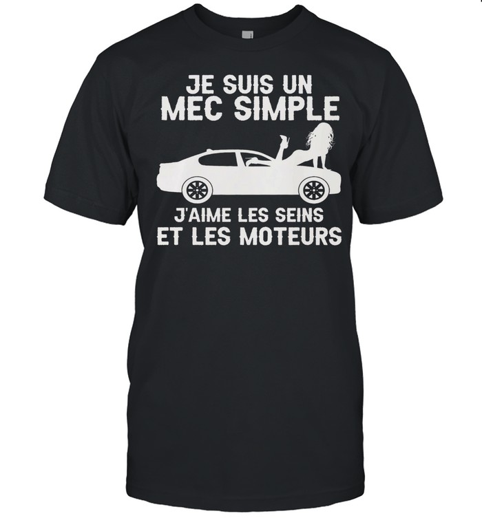 Je Suis Un Mec Simple J’aime Les Seins Et Les Moteurs  Classic Men's T-shirt