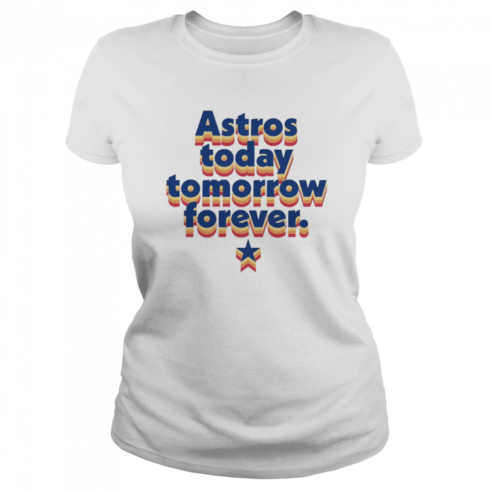 Astros Today Tomorrow Forever  Classic Women's T-shirt