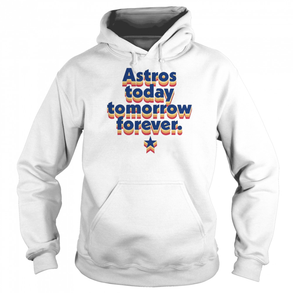 Astros Today Tomorrow Forever Unisex Hoodie