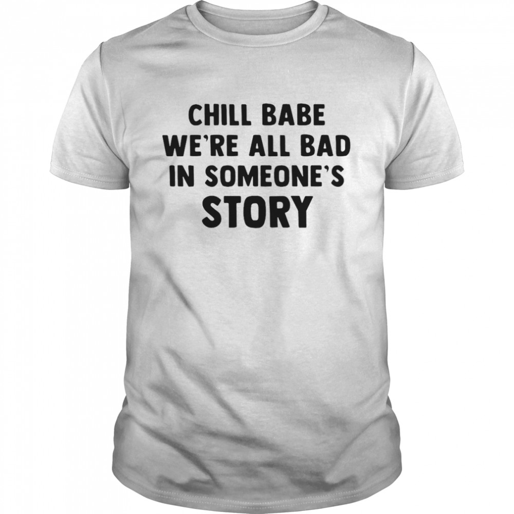 Chill Babe We’re All Bad In Someone’s Story T-shirt Classic Men's T-shirt