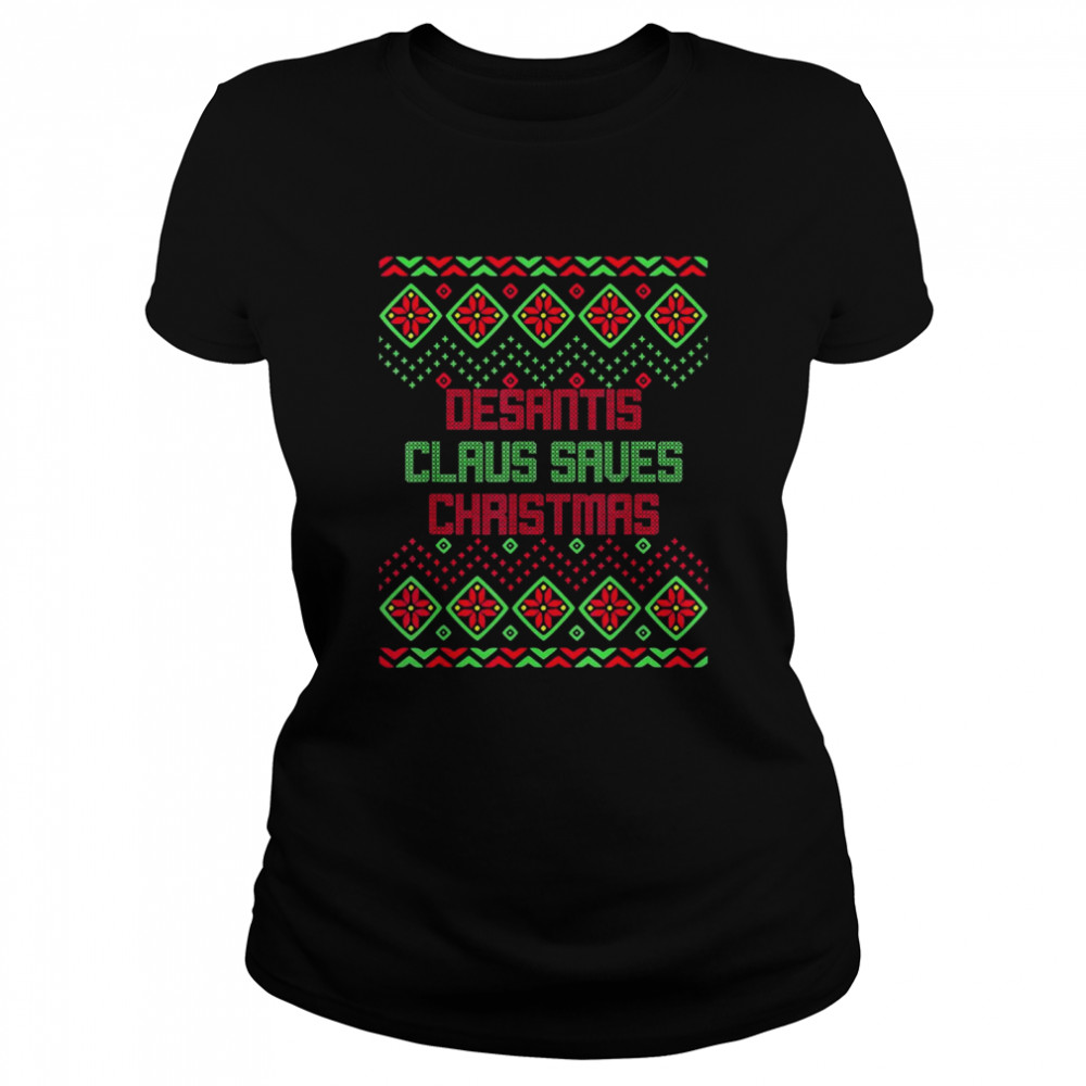 Desantis Claus Saves Christmas Ugly Shirt Classic Women'S T-Shirt