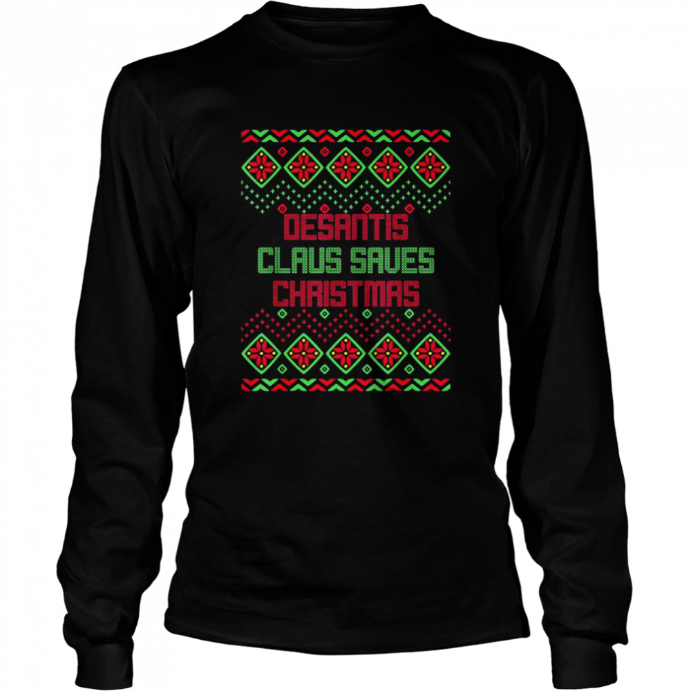 Desantis Claus Saves Christmas Ugly Shirt Long Sleeved T Shirt