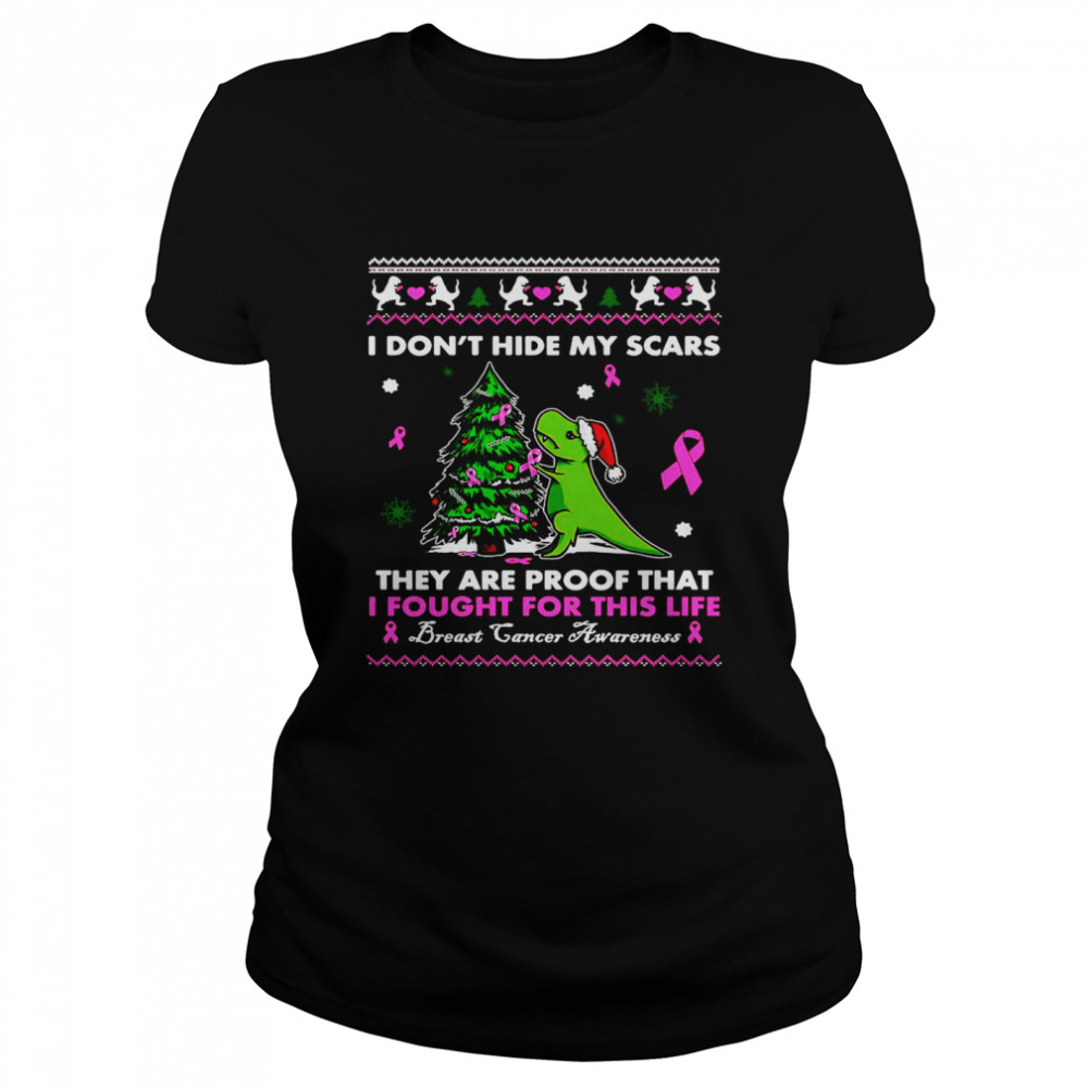 Dinosaur I Don’t Hide My Scars They’re Proof That I Fought For This Life Breast Cancer Awareness Christmas T-shirt Classic Women's T-shirt